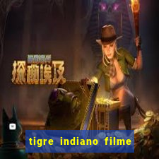 tigre indiano filme indiano tigre e drago